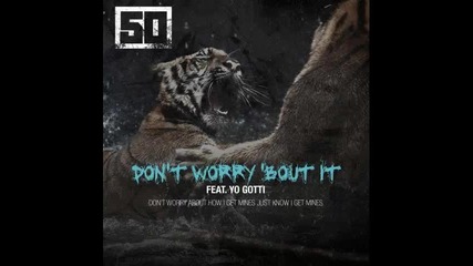 *2014* 50 Cent ft. Yo Gotti - Don't worry 'bout it