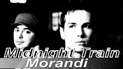 Morandi - Midnight Train Official Song Hd New 2011 