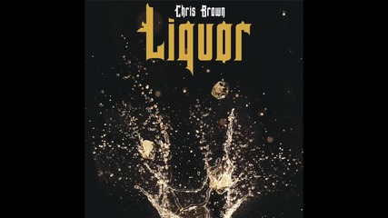 2o15! Chris Brown - Liquor ( Аудио )