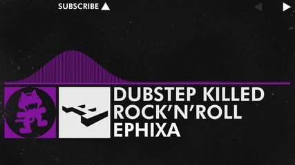 [dubstep] - Ephixa - Dubstep Killed Rock 'n' Roll [monstercat Release]