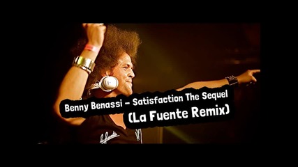 Benny Benassi - Satisfaction The Sequel (la Fuente Remix)