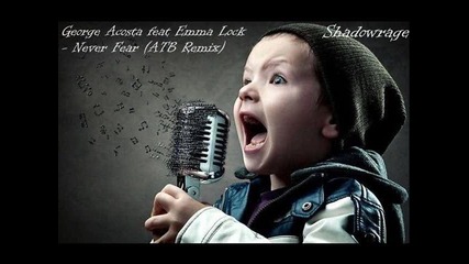 George Acosta feat Emma Lock - Never Fear (atb Remix) + Превод Shadowrage