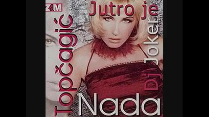 Nada Topcagic - Jutro je Joker Remix 2010 
