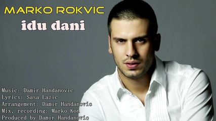 Marko Rokvic - Idu nam idu dani 2012