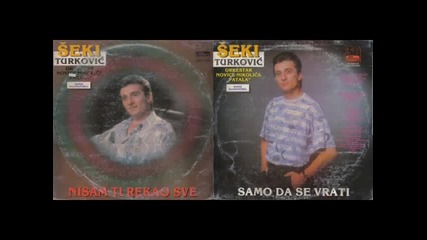 Seki Turkovic - Ko li mi te naljutio