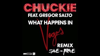Chuckie ft. Gregor Salto - What Happens In Vegas (save The Rave Remix)