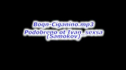 Boqn - Ciganino.mp3 (ivan_sexsa )(samokov)