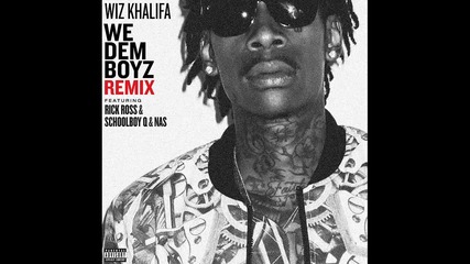 Wiz Khalifa ft. Rick Ross, Schoolboy Q & Nas - We Dem Boyz ( Remix )