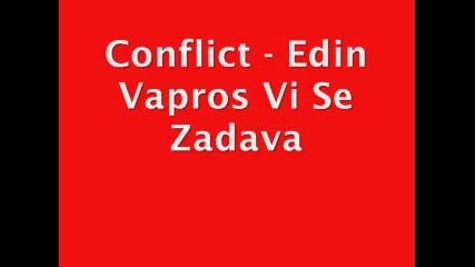 Conflict - Edin Vapros Vi Se Zadava 