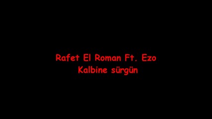 Rafet El Roman ft. Ezo - Kalbine Sürgün