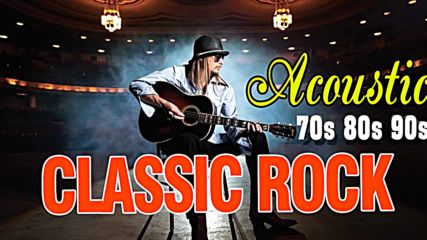 Top 100 Best Acoustic Rock Songs 70's 80's 90's - Top Classic Rock Rock Songs All Time