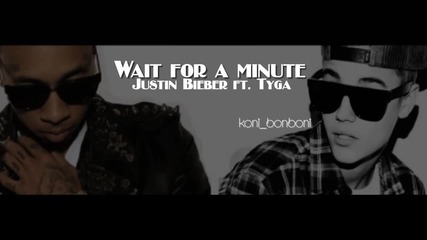 Justin Bieber ft. Tyga - Wait for a minute