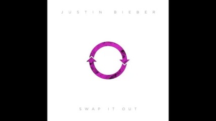 *2013* Justin Bieber - Swap it out