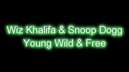 Wiz Khalifa Feat Snoop Dog - Young, Wild And Free [ Lyrics ]