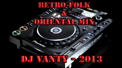 New! Dj Vanty - Retro Folk & Oriental Mix 2013 / и Кючеци