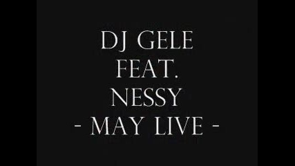 Dj Gele feat.nessy - may live (oficiall track)