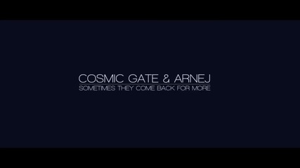 Cosmic Gate And Arnej - Sometimes They Come Back For More