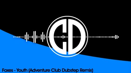Foxes - Youth (adventure Club Dubstep Remix)