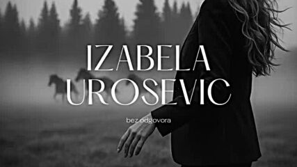 izabela urosevic — bez odgovora.mp4