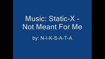 Static-x - Not Meant For Me