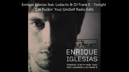 Enrique Iglesias feat. Ludacris Dj Frank E - Tonight (im Fuckin You) (uniself Radio Edit)