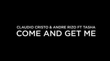 Claudio Cristo Andre Rizo ft. Tasha - Come and get me