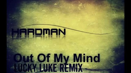 Hardman - Out Of My Mind (lucky Luke remix)