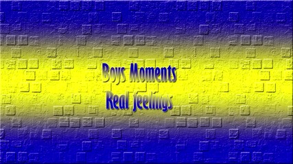 Boys moments - Real feelings (wow)
