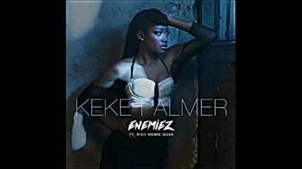 *2016* Keke Palmer ft. Jeremih & Rich Homie Quan - Enemiez ( Remix )