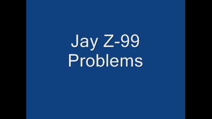 Jay Z-99 Problems