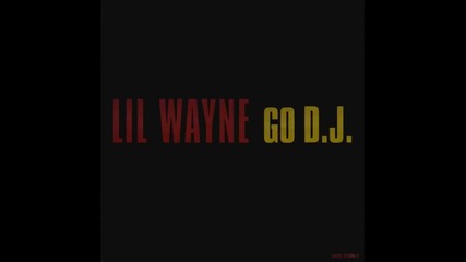 Lil Wayne - Go Dj
