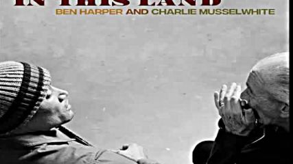 Ben Harper & Charlie Musselwhite - No Mercy in this Land