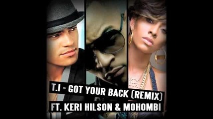 2010 » T. I. feat. Keri Hilson & Mohombi - Got Your Back ( Remix )