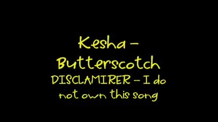 New!!!kesha - Butterscotch 
