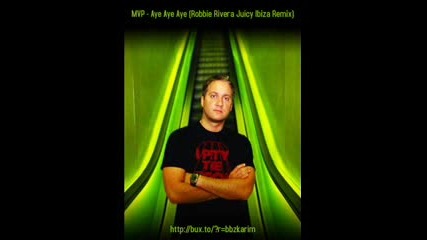 Mvp - Aye Aye Aye (robbie Rivera Juicy Ibiza Remix)