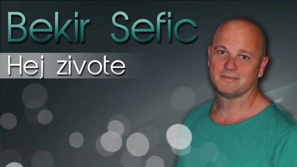 Bekir Sefic - 2014 - Hej zivote (hq) (bg sub)