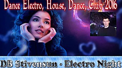 Db Stivensun - Electro Night ( Bulgarian Dance Electro, House, Dance, Club Music 2016 )