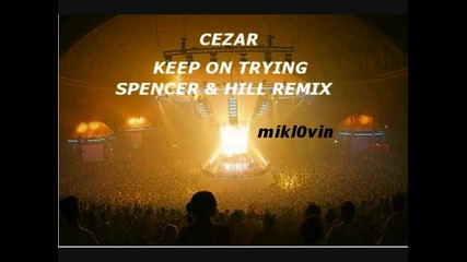 Cezar - Keep On Tryin (spencer & Hill Mix)