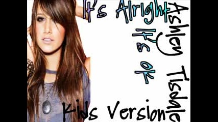 Ashley Tisdale - Its Alright Its Okay (kids Version)