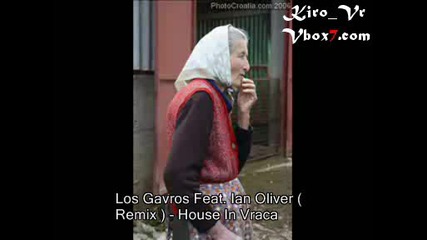 Los Gavros Feat. Ian Oliver ( Remix ) - House In Vraca