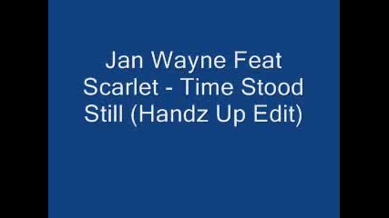Jan Wayne Feat Scarlet - Time Stood Still (handz Up Edit) 