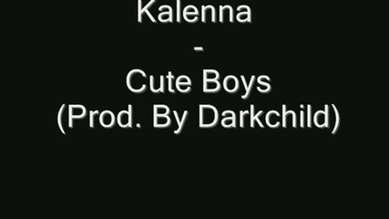 Kalenna - Cute Boys Prod. By Darkchild 