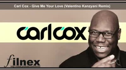 Carl Cox - Give Me Your Love (valentino Kanzyani Remix)