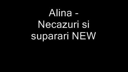 Alina - Necazuri si suparari New 