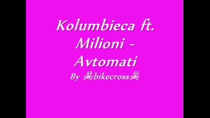 Kolumbieca ft. Milioni - Avtomati 