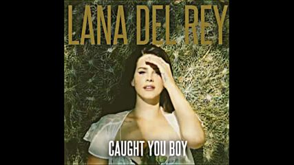 *2016* Lana Del Rey - Caught You Boy
