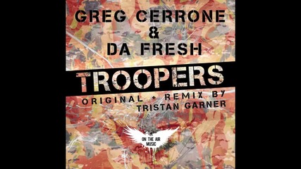 Greg Cerrone & Da Fresh troopers Tristan G 