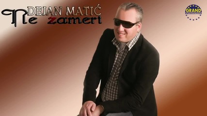 Dejan Matic - Ne zameri - (Audio 2012)
