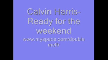 Calvin Harris - Ready for the weekend 