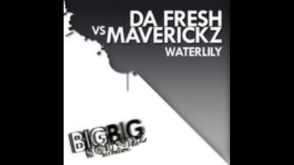 Da Fresh Vs Maverickz - Waterlily (spartaque remix) 